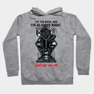 I'm the boss, and I'm always right. Just ask my cat Hoodie